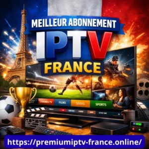 meilleur abonnement IPTV France